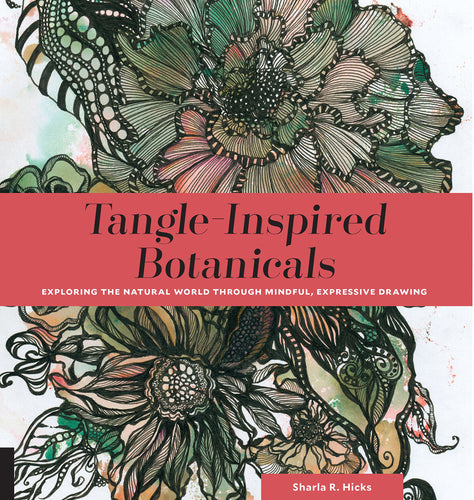 Tangle-Inspired Botanicals by Sharla R. Hicks. Sold Out: available as E-Book on Amazon.